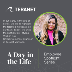 In today’s ‘a Day in the Life of’ edition, we sat down with Tetyana Walker, Tax Official/Document Examiner at Teranet Manitoba